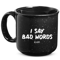 Funny I Say Bad Words A Lot 15oz Campfire Ceramic Mug