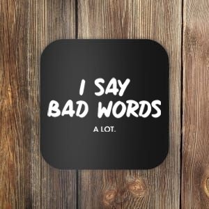 Funny I Say Bad Words A Lot Coaster