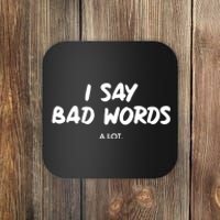 Funny I Say Bad Words A Lot Coaster