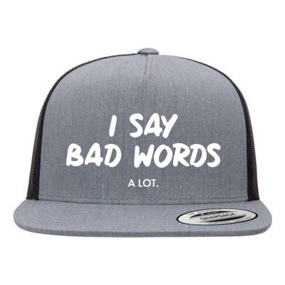 Funny I Say Bad Words A Lot Flat Bill Trucker Hat