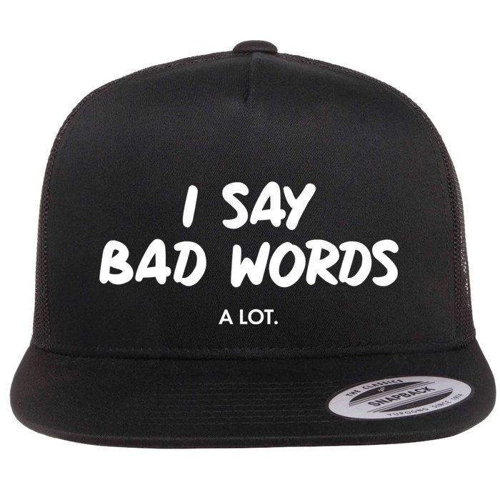 Funny I Say Bad Words A Lot Flat Bill Trucker Hat