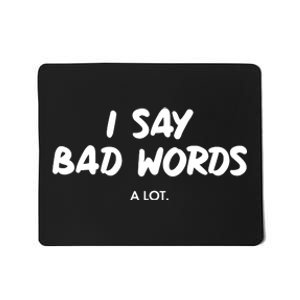 Funny I Say Bad Words A Lot Mousepad