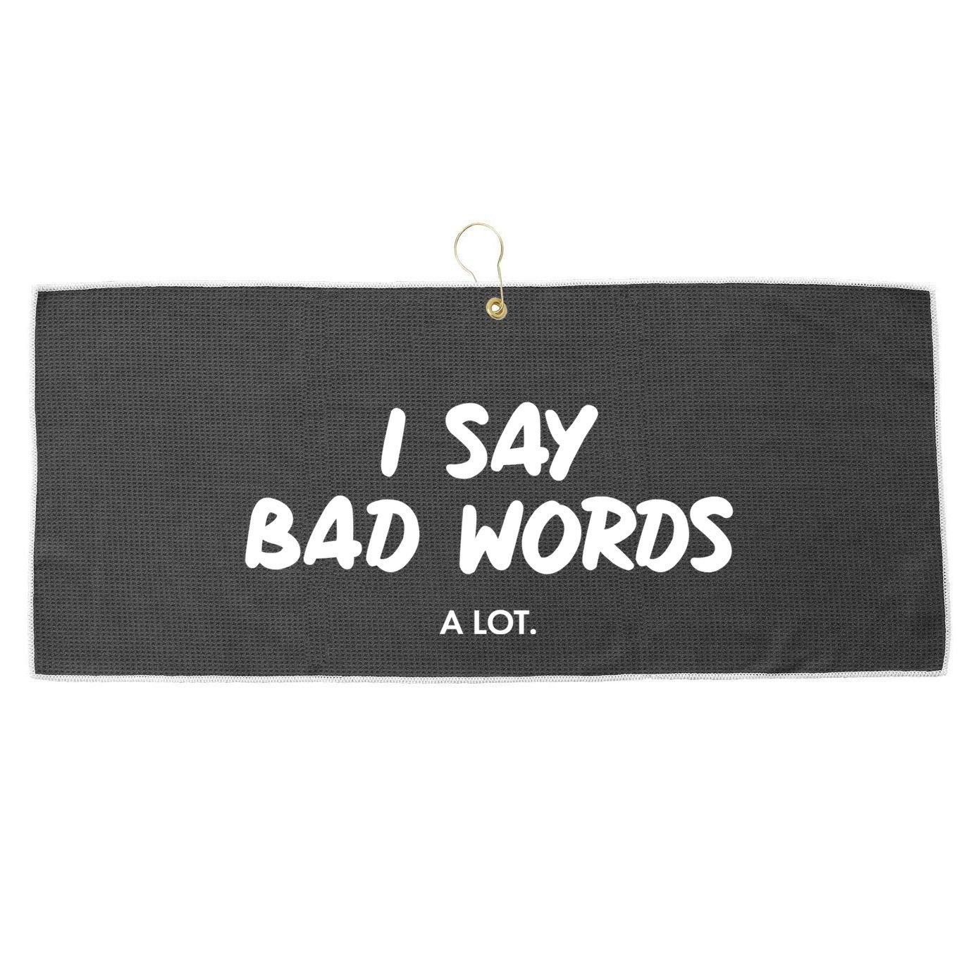 Funny I Say Bad Words A Lot Large Microfiber Waffle Golf Towel