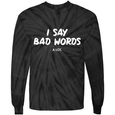 Funny I Say Bad Words A Lot Tie-Dye Long Sleeve Shirt