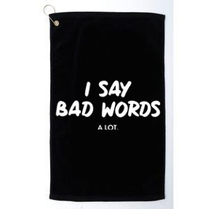 Funny I Say Bad Words A Lot Platinum Collection Golf Towel