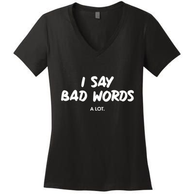 Funny I Say Bad Words A Lot Women's V-Neck T-Shirt