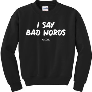 Funny I Say Bad Words A Lot Kids Sweatshirt