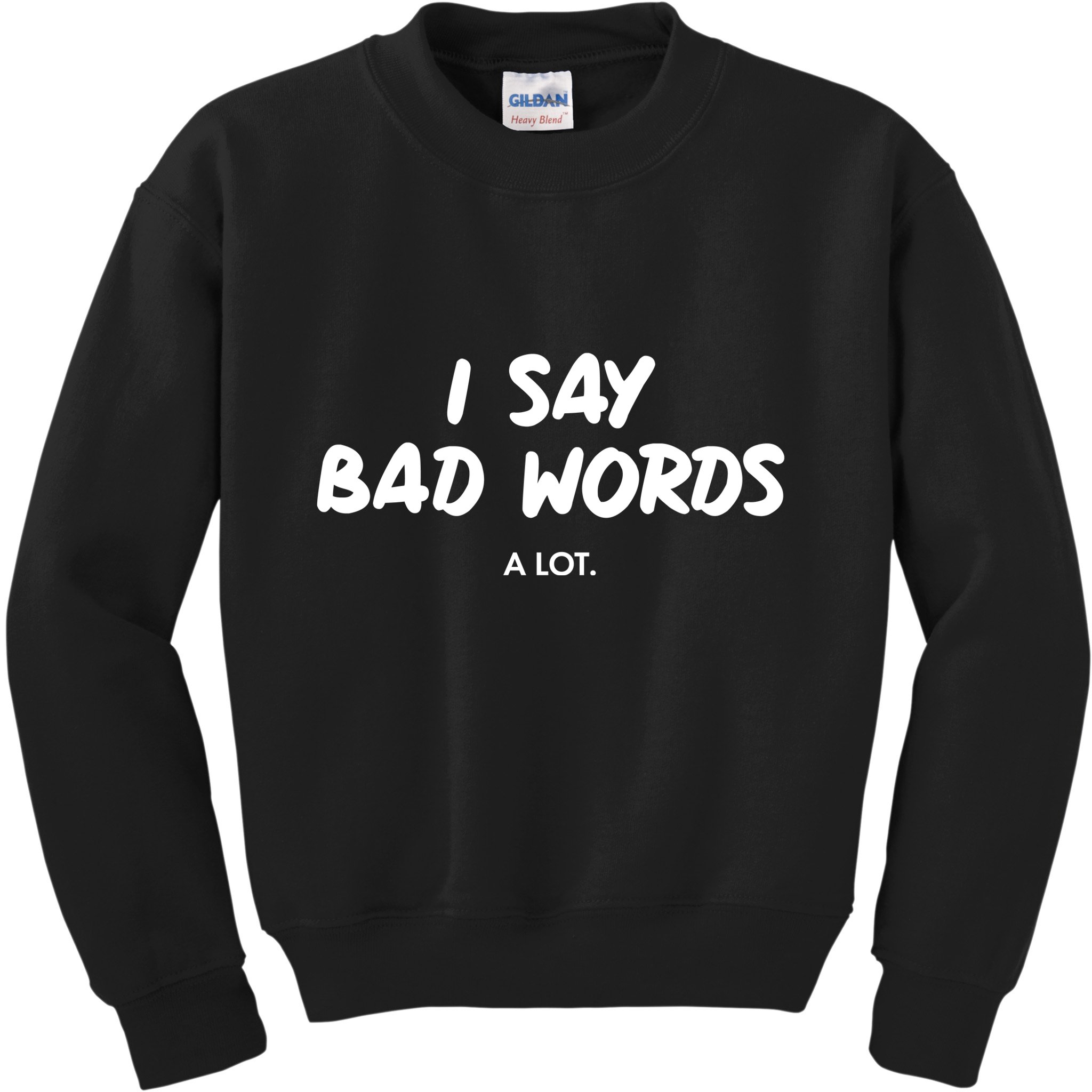 Funny I Say Bad Words A Lot Kids Sweatshirt