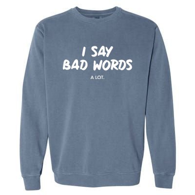 Funny I Say Bad Words A Lot Garment-Dyed Sweatshirt