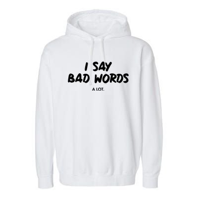 Funny I Say Bad Words A Lot Garment-Dyed Fleece Hoodie