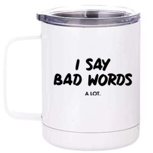 Funny I Say Bad Words A Lot 12 oz Stainless Steel Tumbler Cup