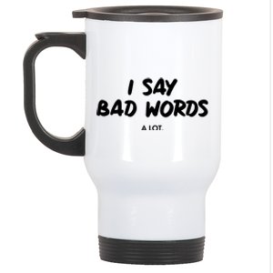 Funny I Say Bad Words A Lot Stainless Steel Travel Mug