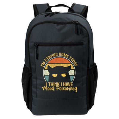 Funny I'm Staying Home Today I Think I Have Mood Poisoning Cool Gift Daily Commute Backpack