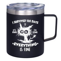 Funny I Survived 100 Days It's Fine I'm Fine Everything Is Fine 12oz Stainless Steel Coffee Mug