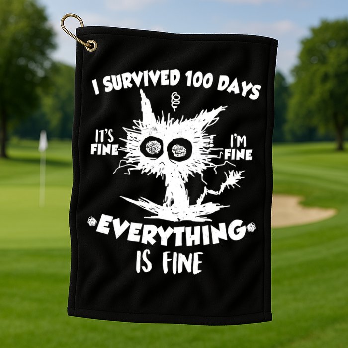Funny I Survived 100 Days It's Fine I'm Fine Everything Is Fine Golf Towel