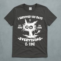 Funny I Survived 100 Days It's Fine I'm Fine Everything Is Fine T-Shirt