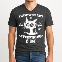Funny I Survived 100 Days It's Fine I'm Fine Everything Is Fine V-Neck T-Shirt