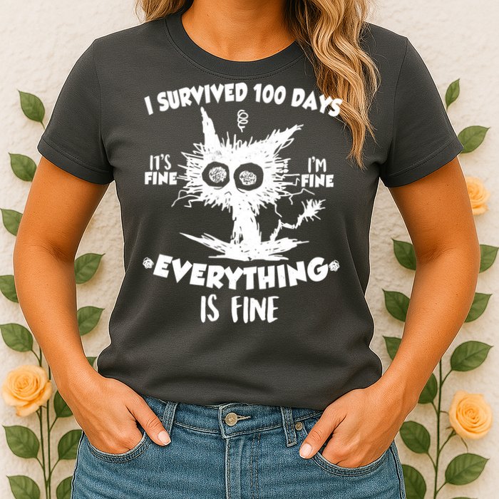 Funny I Survived 100 Days It's Fine I'm Fine Everything Is Fine Womens T-Shirt
