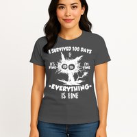 Funny I Survived 100 Days It's Fine I'm Fine Everything Is Fine Womens T-Shirt