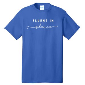 Fluent In Silence Cool Gift Funny Introvert Gift Shy Quiet Meaningful Gift Tall T-Shirt