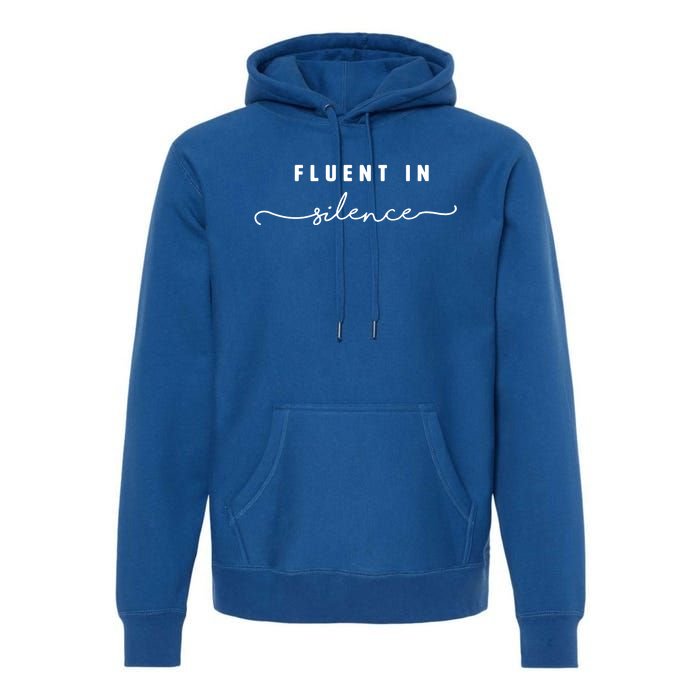 Fluent In Silence Cool Gift Funny Introvert Gift Shy Quiet Meaningful Gift Premium Hoodie