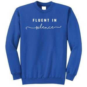 Fluent In Silence Cool Gift Funny Introvert Gift Shy Quiet Meaningful Gift Tall Sweatshirt