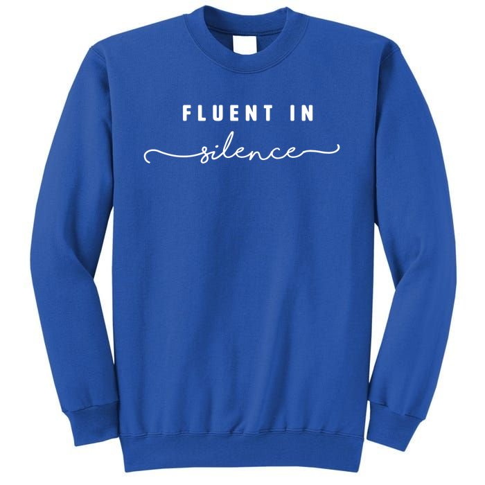 Fluent In Silence Cool Gift Funny Introvert Gift Shy Quiet Meaningful Gift Tall Sweatshirt