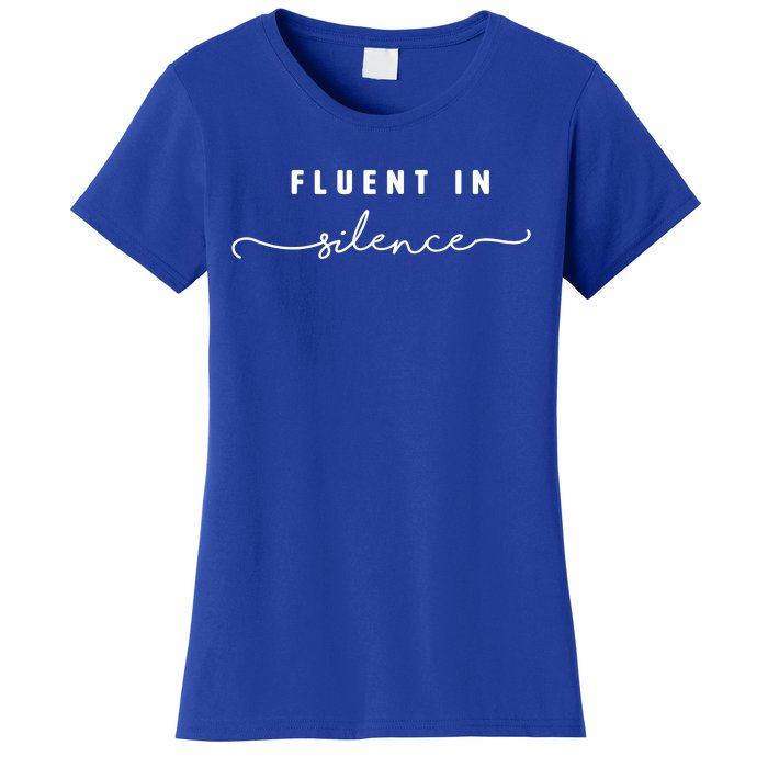 Fluent In Silence Cool Gift Funny Introvert Gift Shy Quiet Meaningful Gift Women's T-Shirt