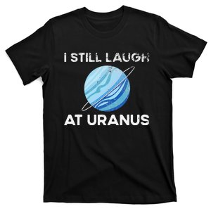 funny I Still Laugh At Uranus Astronomy Science Planet T-Shirt