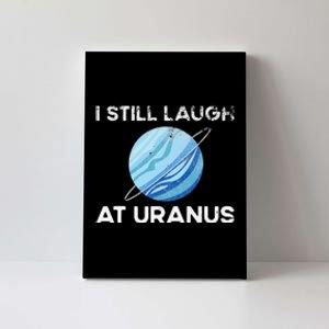 funny I Still Laugh At Uranus Astronomy Science Planet Canvas