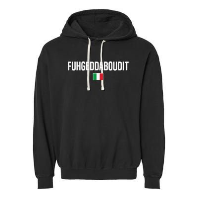 Fuhgeddaboudit Italian Slang Italian Saying Garment-Dyed Fleece Hoodie