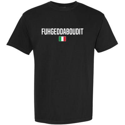 Fuhgeddaboudit Italian Slang Italian Saying Garment-Dyed Heavyweight T-Shirt