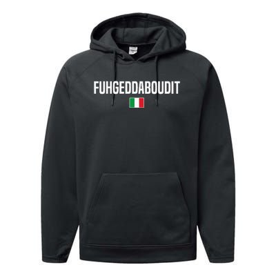 Fuhgeddaboudit Italian Slang Italian Saying Performance Fleece Hoodie