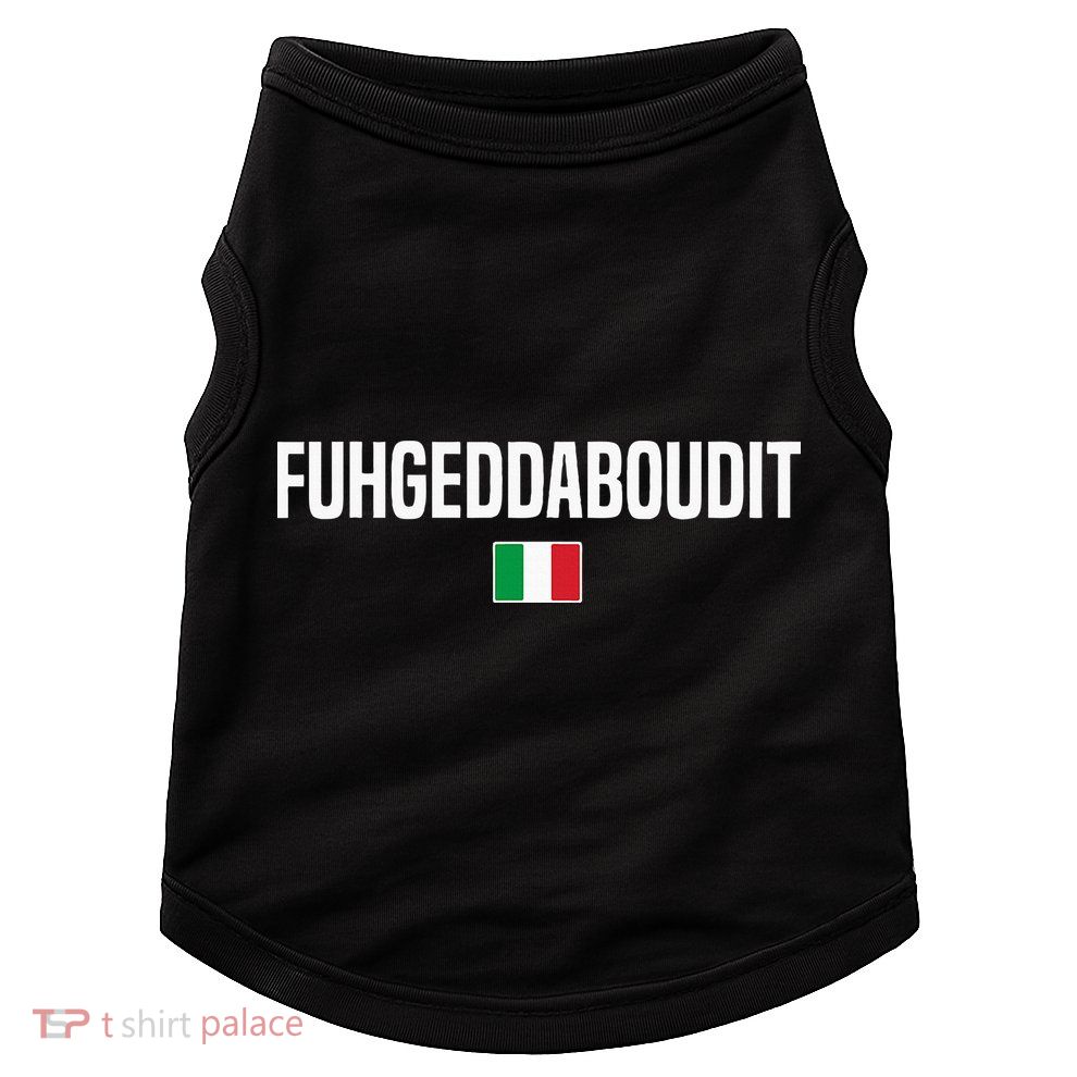 Fuhgeddaboudit Italian Slang Italian Saying Doggie Tank