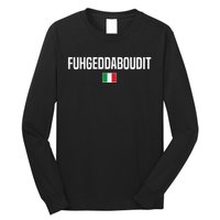 Fuhgeddaboudit Italian Slang Italian Saying Long Sleeve Shirt