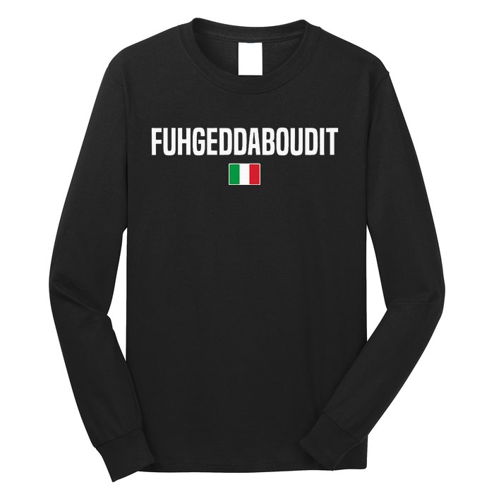 Fuhgeddaboudit Italian Slang Italian Saying Long Sleeve Shirt