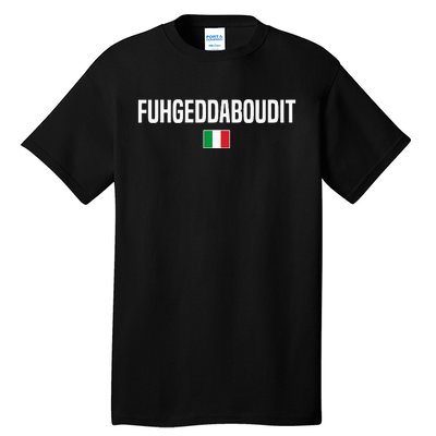 Fuhgeddaboudit Italian Slang Italian Saying Tall T-Shirt