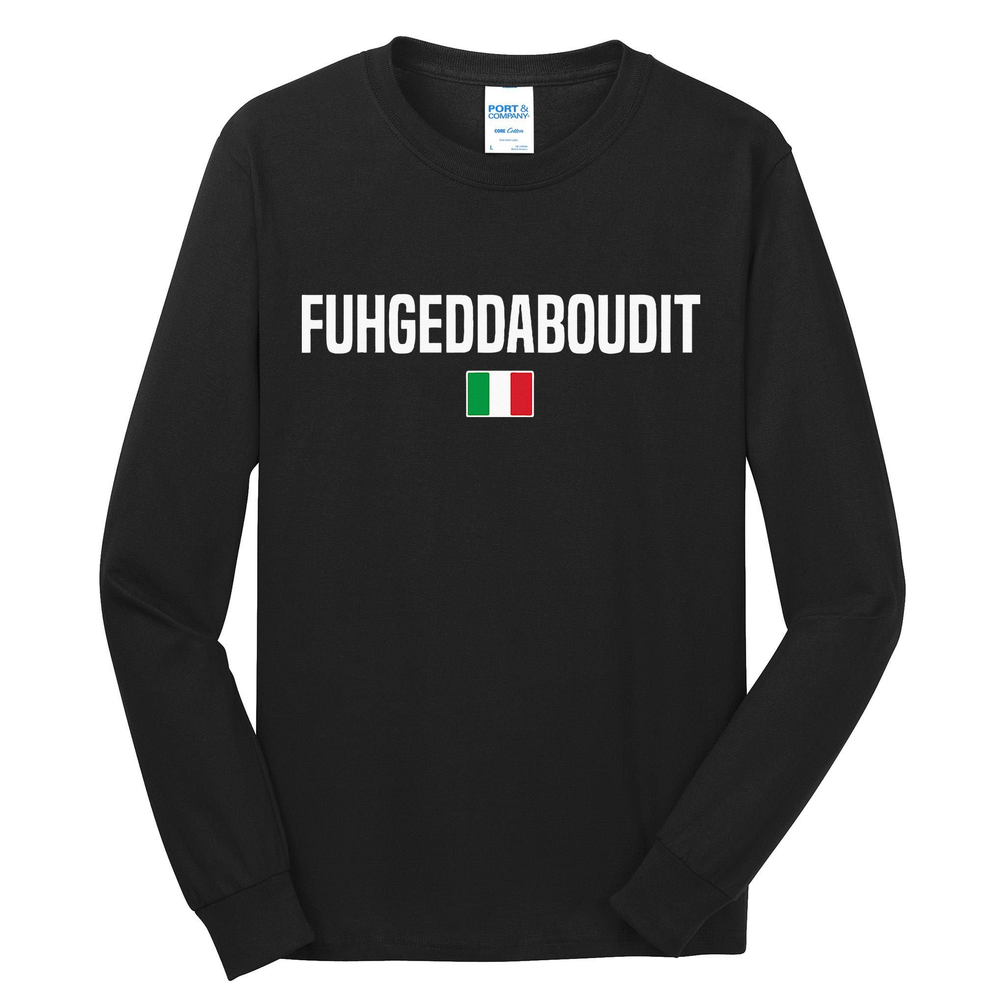 Fuhgeddaboudit Italian Slang Italian Saying Tall Long Sleeve T-Shirt