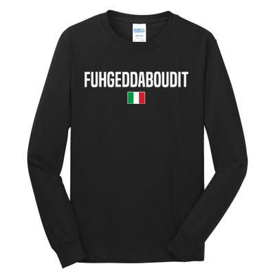 Fuhgeddaboudit Italian Slang Italian Saying Tall Long Sleeve T-Shirt