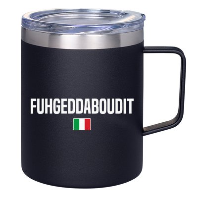 Fuhgeddaboudit Italian Slang Italian Saying 12oz Stainless Steel Coffee Mug