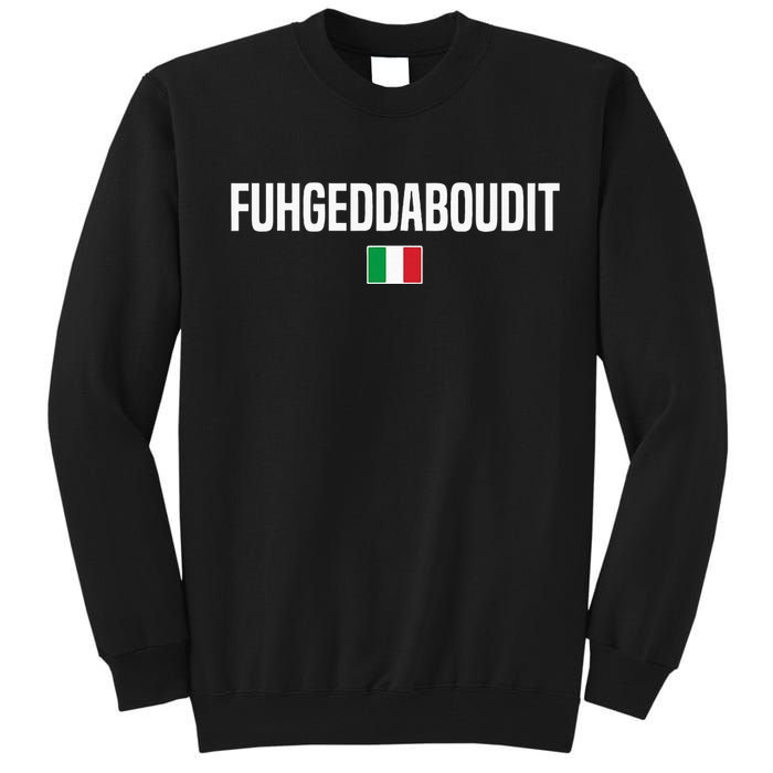 Fuhgeddaboudit Italian Slang Italian Saying Tall Sweatshirt