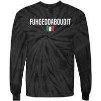 Fuhgeddaboudit Italian Slang Italian Saying Tie-Dye Long Sleeve Shirt