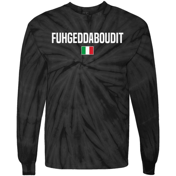 Fuhgeddaboudit Italian Slang Italian Saying Tie-Dye Long Sleeve Shirt