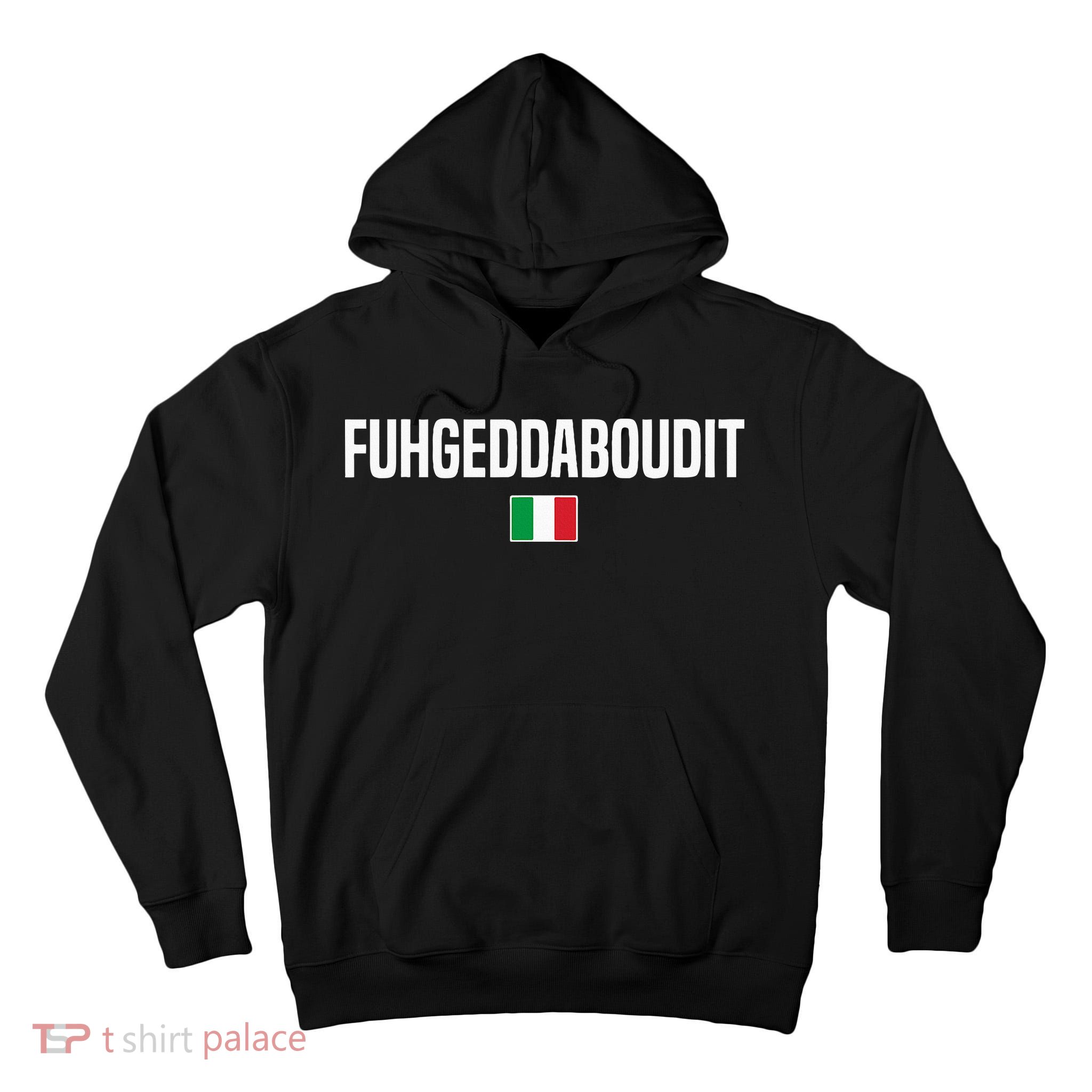 Fuhgeddaboudit Italian Slang Italian Saying Tall Hoodie