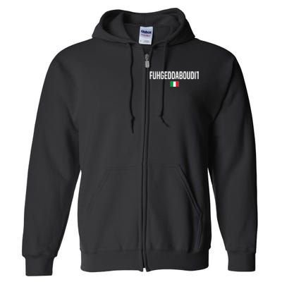 Fuhgeddaboudit Italian Slang Italian Saying Full Zip Hoodie