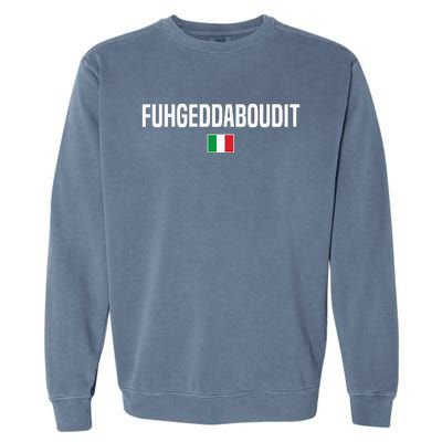 Fuhgeddaboudit Italian Slang Italian Saying Garment-Dyed Sweatshirt