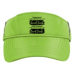 Funny If She Dont Hawk Tuah I Dont Wanna Tawk Tuah Adult Drive Performance Visor