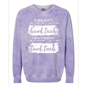 Funny If She Dont Hawk Tuah I Dont Wanna Tawk Tuah Colorblast Crewneck Sweatshirt