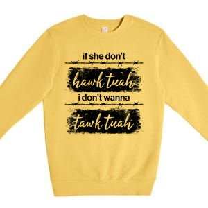 Funny If She Dont Hawk Tuah I Dont Wanna Tawk Tuah Premium Crewneck Sweatshirt