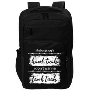 Funny If She Dont Hawk Tuah I Dont Wanna Tawk Tuah Impact Tech Backpack